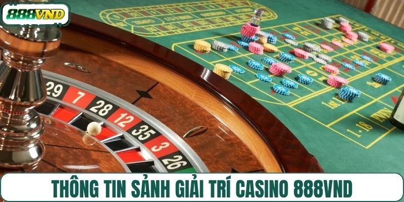 Thông tin sảnh giải trí casino 888VND